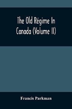 The Old Régime In Canada (Volume II)