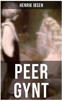 PEER GYNT: Ein dramatisches Gedicht