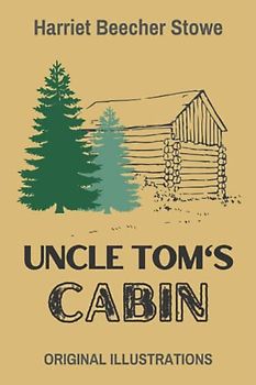 Uncle Tom’s Cabin: With Original Illustrations