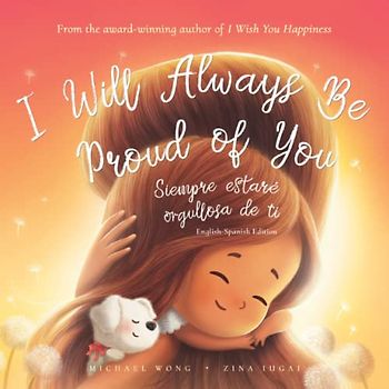 I Will Always Be Proud of You: English-Spanish edition (Te deseo felicidad: Edición inglés-español) (The Unconditional Love Series (English-Spanish), Band 2)