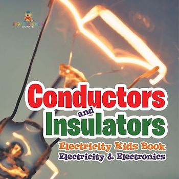 Conductors and Insulators Electricity Kids Book | Electricity & Electronics