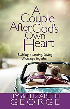 A Couple After God's Own Heart: Building a Lasting, Loving Marriage Together
