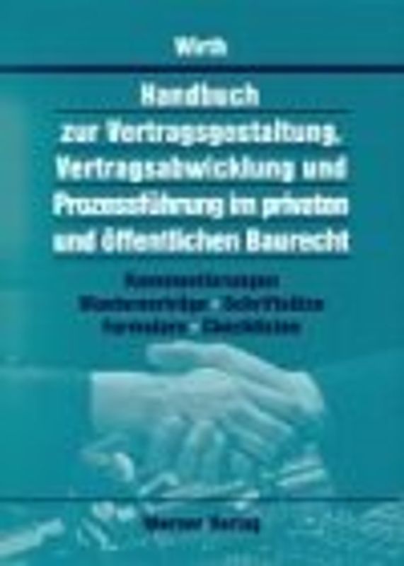Handbuch zur Vertragsgestaltung, Vertragsabwicklung und Prozessführung im privaten und öffentlichen Baurecht einschliesslich CD-ROM. Muster, Schriftsätze, Formulare, Checklisten