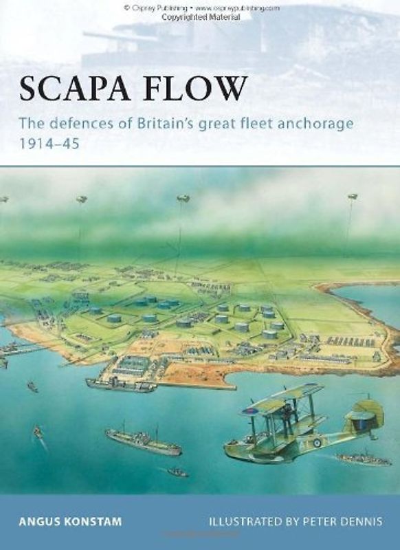 Scapa Flow: The defences of Britain's great fleet anchorage 1914-45 (Fortress) - Angus Konstam