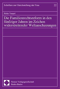 Die Familienrechtsreform in den fünfziger Jahren im Zeichen widerstreitender Weltanschauungen