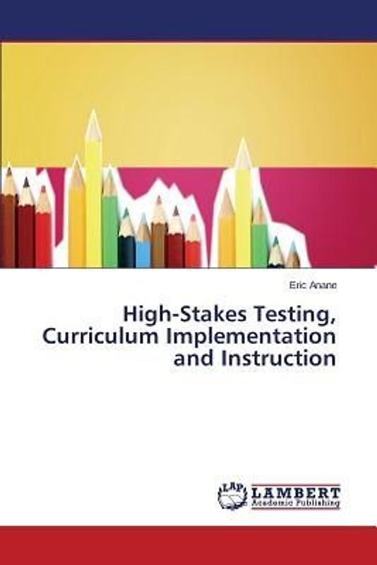 High-Stakes Testing, Curriculum Implementation and Instruction