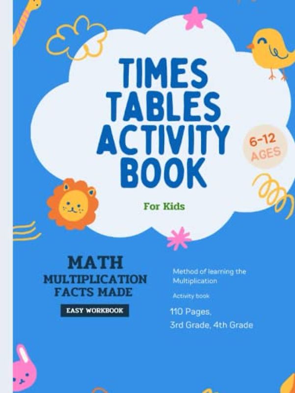 Times tables activity book for Kids: Easy and fun Multiplication workbook for 2nd, 3rd; 4th grade student or beginners to practice everyday ùath exercises, Method of learning the multiplication