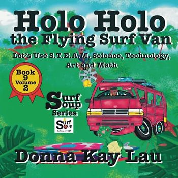 Holo Holo The Flying Surf Van: Let's Use S.T.EA.M. Science Technology, Engineering, Art, and Math Book 9 Volume 2 (Surf Soup)
