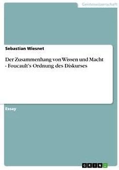 Der Zusammenhang von Wissen und Macht - Foucault's Ordnung des Diskurses