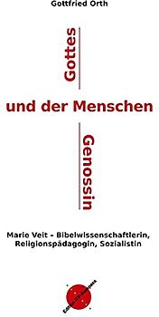 Gottes und der Menschen Genossin: Marie Veit - Bibelwissenschaftlerin, Religions-pädagogin, Sozialistin