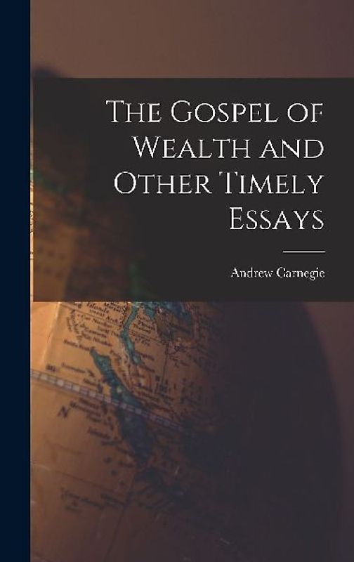 The Gospel of Wealth and Other Timely Essays