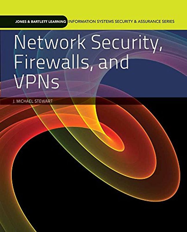 Network Security, Firewalls, and VPNs (Jones & Bartlett Learning Information Systems Security & Assurance)