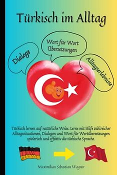 Türkisch im Alltag: Türkisch lernen auf natürliche Weise. Lerne mit Hilfe zahlreicher Alltagssituationen, Dialogen und Wort für Wortübersetzungen spielerisch und effektiv die türkische Sprache.
