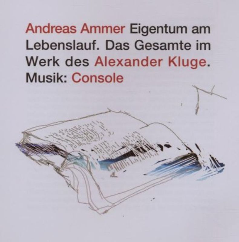 Eigentum am Lebenslauf. Das Gesamte im Werk des Alexander Kluge