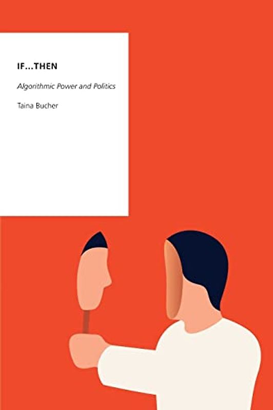 If...Then: Algorithmic Power and Politics (Oxford Studies in Digital Politics)