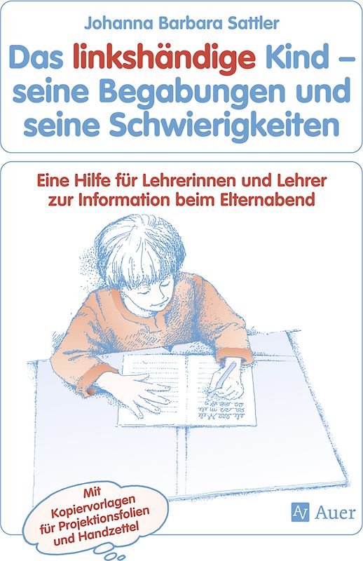 Das linkshändige Kind Begabungen und Schwierigkeiten. Eine Hilfe für Lehrerinnen und Lehrer zur Information beim Elternabend, Kopiervorlagen (Alle Klassenstufen)