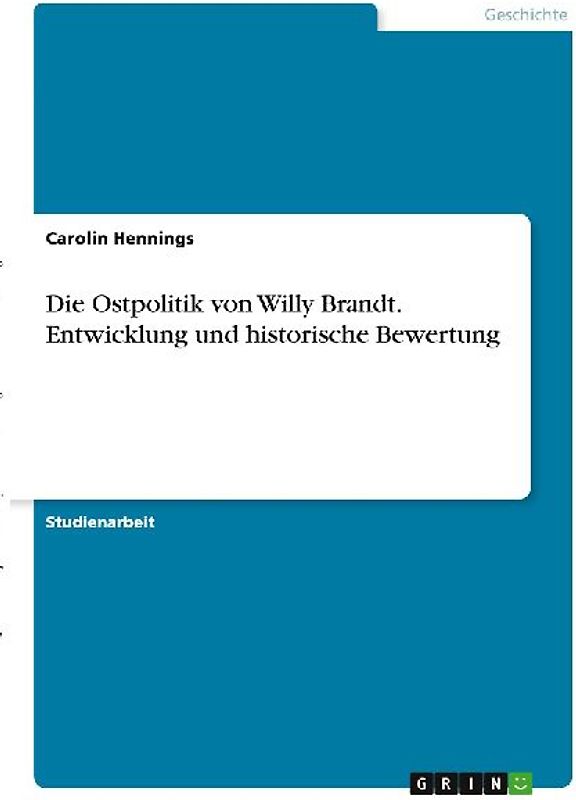 Die Ostpolitik von Willy Brandt. Entwicklung und historische Bewertung