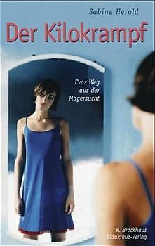 Der Kilokrampf. Evas Weg aus der Magersucht - ein persönlicher Bericht