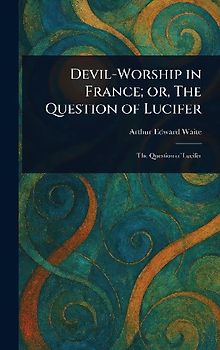 Devil-Worship in France; or, The Question of Lucifer