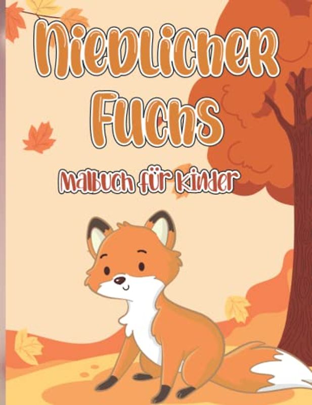 Niedlicher Fuchs Ausmalbuch für Kinder: Schöne Fuchs-Malvorlagen für fuchsliebende Mädchen und Jungen.