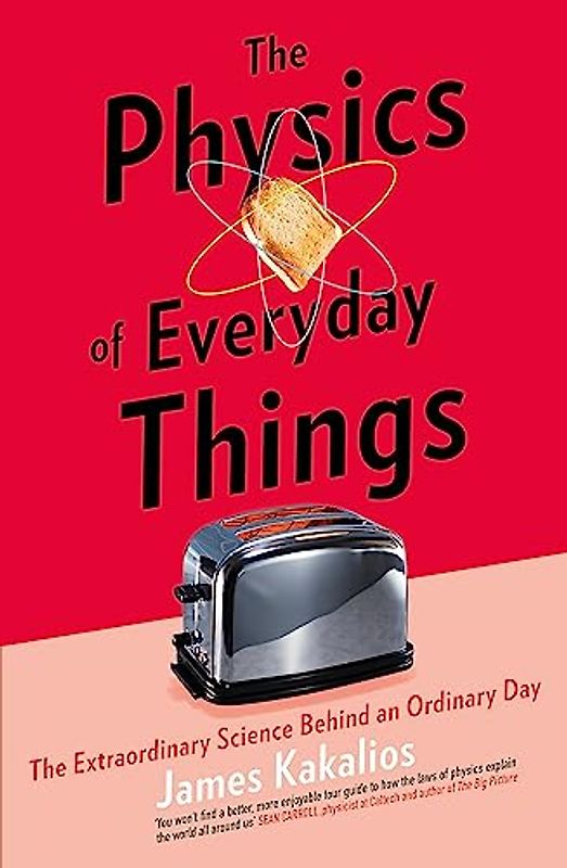The Physics of Everyday Things: The Extraordinary Science Behind an Ordinary Day