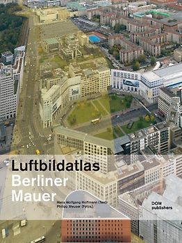 Luftbildatlas Entlang der Berliner Mauer