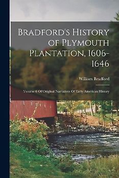 Bradford's History of Plymouth Plantation, 1606-1646