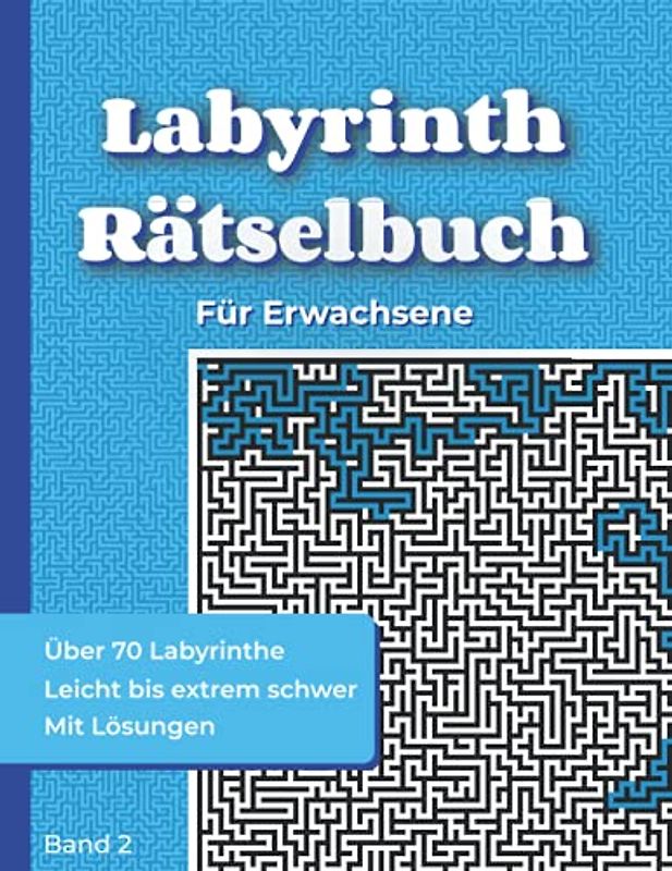 Labyrinth Rätselbuch für Erwachsene - Band 2: Labyrinthe Buch von sehr leicht bis extrem schwer | Rästelbuch für Erwachsene mit über 70 Labyrinthen + ... (mit Lösungen) (Rätselbücher: Labyrinthe)
