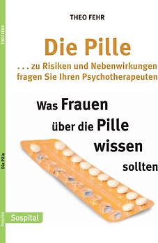Die Pille . . . zur Risiken und Nebenwirkungen fragen Sie Ihren Psychotherapeuten