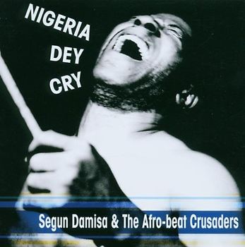 Segun & the Afro-Beat Crusaders Damisa - Nigeria Dey Cry