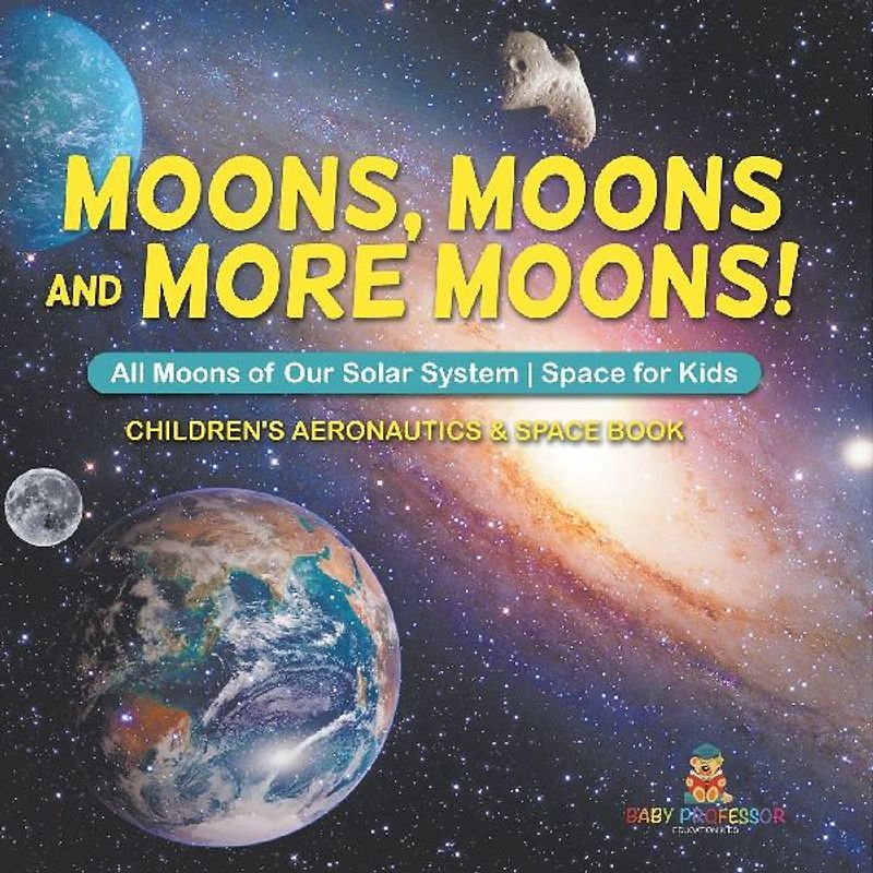 Moons, Moons and More Moons! All Moons of our Solar System - Space for Kids - Children's Aeronautics & Space Book