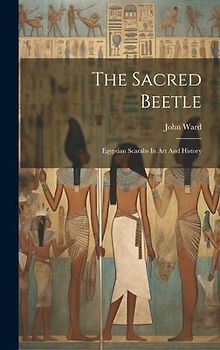 The Sacred Beetle: Egyptian Scarabs In Art And History