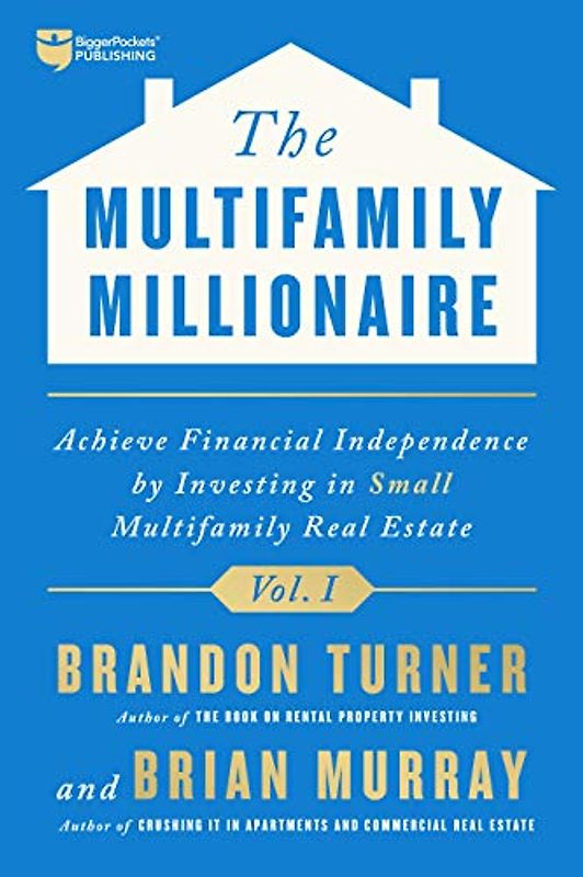 The Multifamily Millionaire: Achieve Financial Freedom by Investing in Small Multifamily Real Estate (1) (The Multifamily Millionaire, 1, Band 1)