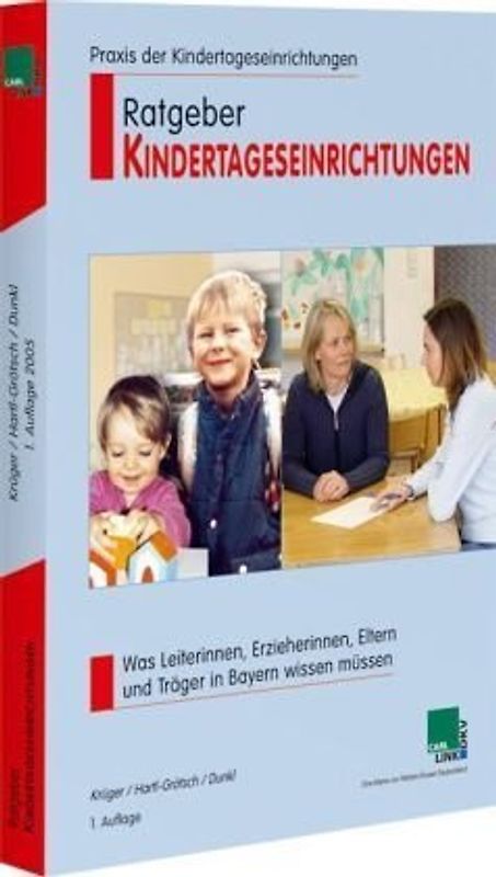 Ratgeber Kindertageseinrichtungen. Was Leiterinnen, Erzieherinnen, Eltern und Träger in Bayern wissen müssen
