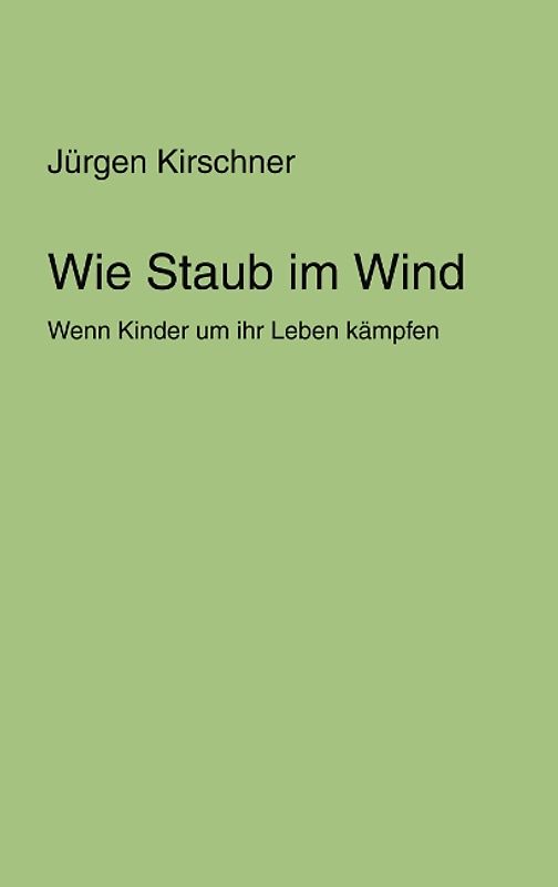 Wie Staub im Wind. Wenn Kinder um ihr Leben kämpfen