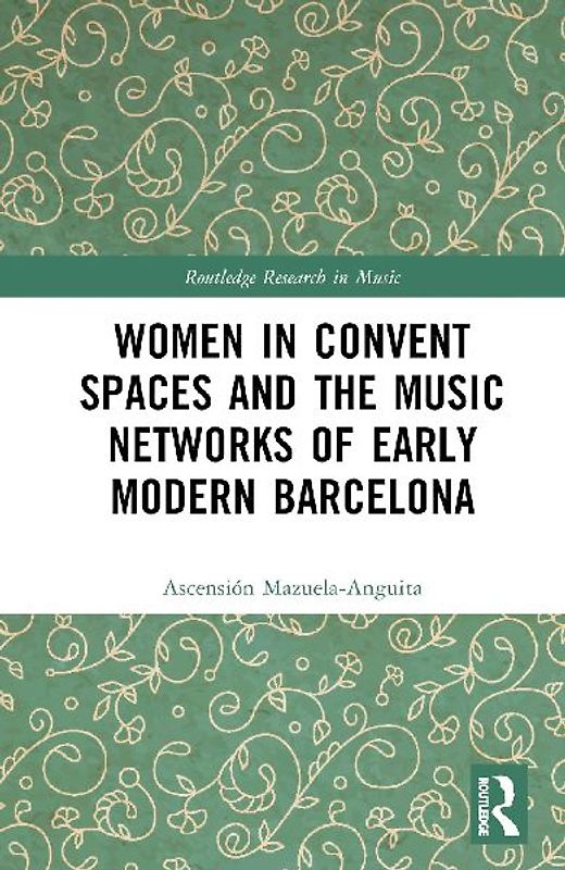 Women in Convent Spaces and the Music Networks of Early Modern Barcelona