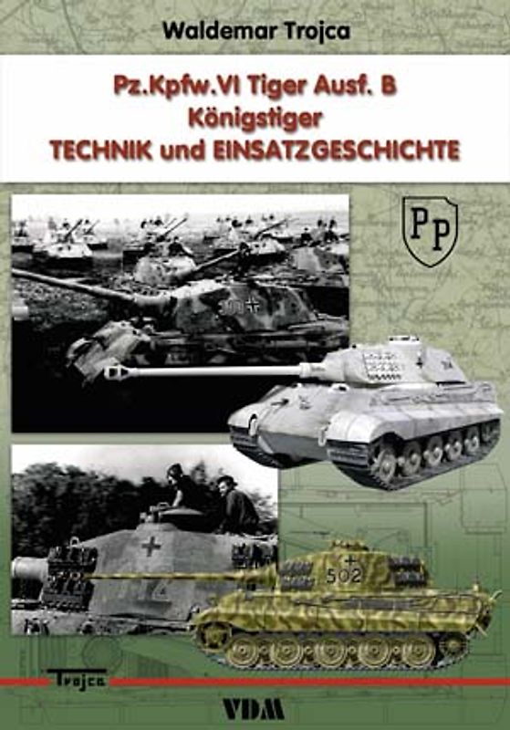 Pz.Kpfw.VI Tiger Ausf.B - Königstiger. Technik und Einsatzgeschichte