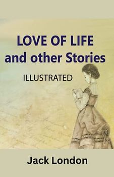 Love of Life and Other Stories: Illustrated