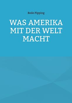 Was Amerika mit der Welt macht