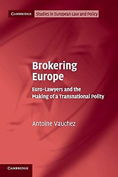 Brokering Europe: Euro-Lawyers and the Making of a Transnational Polity (Cambridge Studies in European Law and Policy)