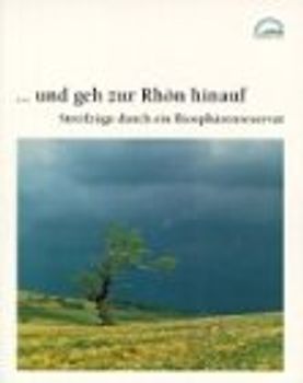 ... und geh zur Rhön hinauf. Streifzüge durch ein Biosphärenreservat