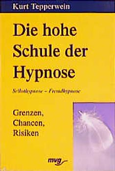 Die hohe Schule der Hypnose. Grenzen, Chancen, Risiken