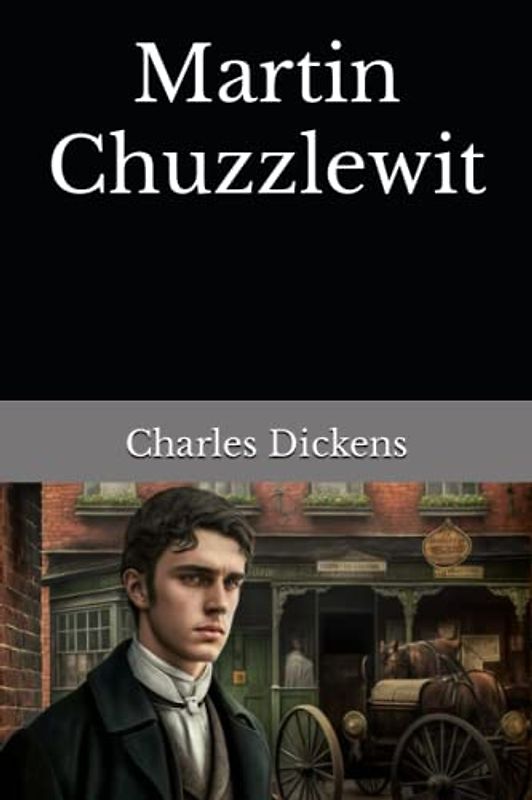Martin Chuzzlewit: The 1844 Literary Fiction Classic (Annotated)