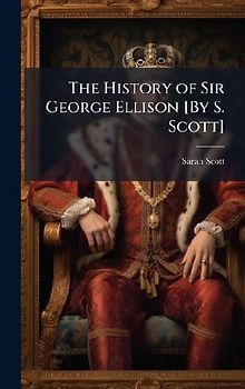 The History of Sir George Ellison [By S. Scott]