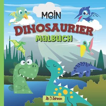 Mein Dinosaurier Malbuch: Für Kinder ab 3 Jahren