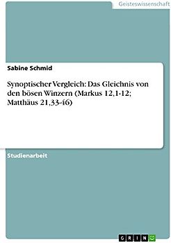 Synoptischer Vergleich: Das Gleichnis von den bösen Winzern (Markus 12,1-12; Matthäus 21,33-46)