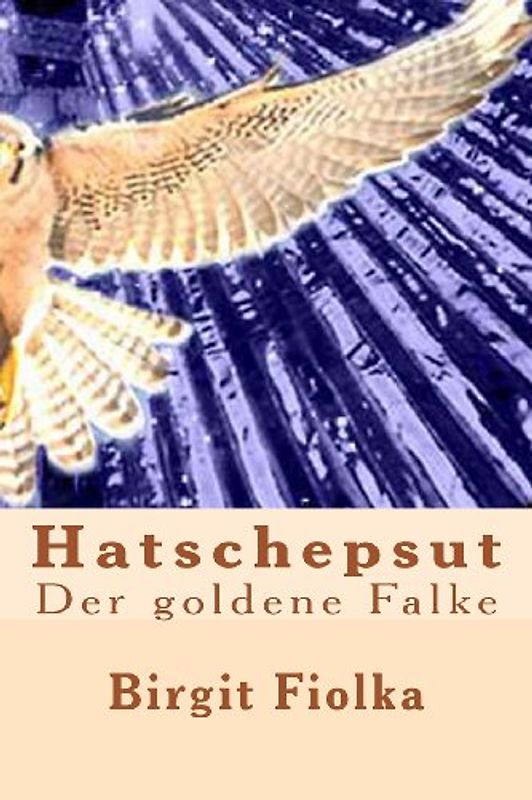Hatschepsut. Der goldene Falke - Fiolka, Birgit