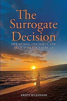 The Surrogate Decision: One Woman, One Family, and Their Hope for a Miracle