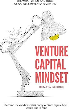 VENTURE CAPITAL MINDSET: Become the candidate that every venture capital firm would like to hire