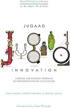 Jugaad Innovation: A Frugal and Flexible Approach to Innovation for the 21st Century